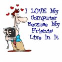 I+Love+My+Computer+Because+My+Friends+Live+In+It.jpg