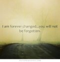 i-am-forever-changed-you-will-not-be-forgotten-quote-1.jpg