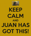 keep-calm-and-juan-has-got-this.png