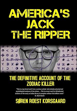 America's Jack The Ripper: The Definitive Account of the Zodiac Killer
